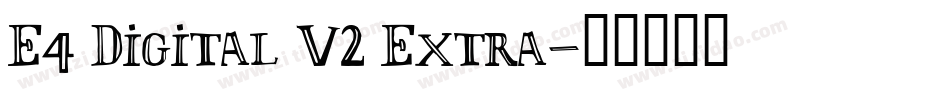 E4 Digital V2 Extra字体转换